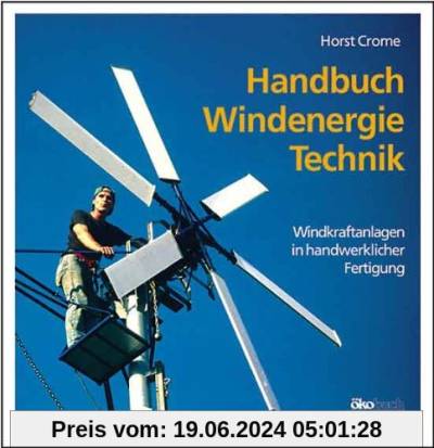 Handbuch Windenergie-Technik. Windkraftanlagen in handwerklicher Fertigung.